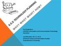 A.5.2: TECHNOLOGY PLANNING WHY? WHO? WHAT? HOW? For Students in LS5043: Information and Communication Technology Fall 2014 Judi Moreillon, M.L.S., Ph.D.
