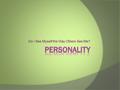 Do I See Myself the Way Others See Me?. The Five Big Factors of Personality  Openness to Experience  Conscientiousness  Extroversion  Agreeableness.