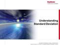 Understanding Standard Deviation Copyright © 2010 Raytheon Company. All rights reserved. Customer Success Is Our Mission is a registered trademark of Raytheon.