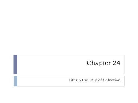 Chapter 24 Lift up the Cup of Salvation. The Liturgy of the Eucharist  Preparation of the Altar  Preparation of the Gifts  Offering of the Gifts 