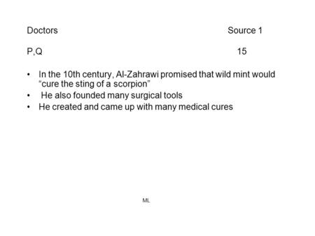 Doctors Source 1 P,Q 15 In the 10th century, Al-Zahrawi promised that wild mint would “cure the sting of a scorpion” He also founded many surgical tools.