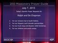 July 7, 2013 Today’s Specific Prayer Requests for Ralph and De Chapman 1.For our mission trip to South Dakota. 2.For our Hispanic and Colorado partnerships.