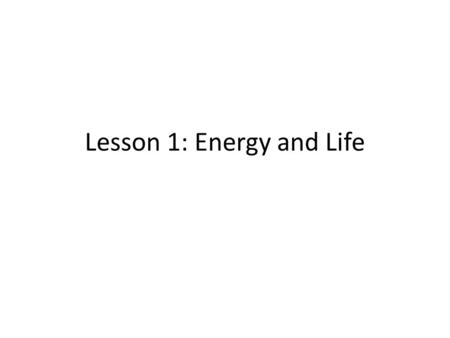 Lesson 1: Energy and Life. 1. What is energy? The ability to do work.