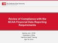 Review of Compliance with the NCAA Financial Data Reporting Requirements Sedong John, SFSR Chancellor’s Office Year-End GAAP Training April 18, 2014.