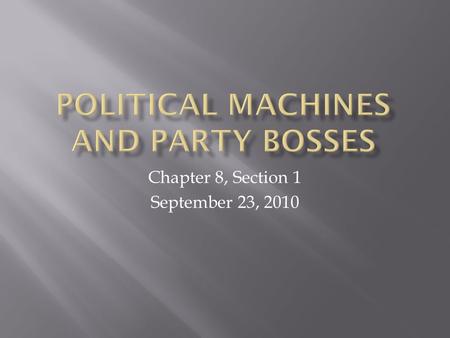 Chapter 8, Section 1 September 23, 2010.  Because cities were growing so fast in the late 1800s, city governments became really BIG and POWERFUL.  Groups.