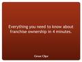 Everything you need to know about franchise ownership in 4 minutes.