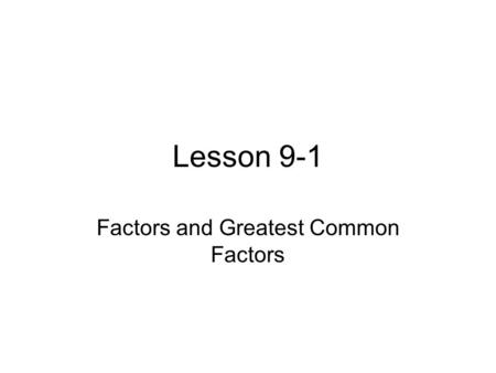 Lesson 9-1 Factors and Greatest Common Factors. Definitions Prime Number - A whole number, greater than 1, whose only factors are 1 and itself. Composite.