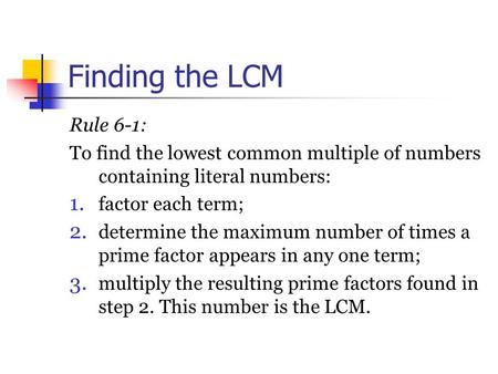 Finding the LCM Rule 6 ‑ 1: To find the lowest common multiple of numbers containing literal numbers: 1. factor each term; 2. determine the maximum number.