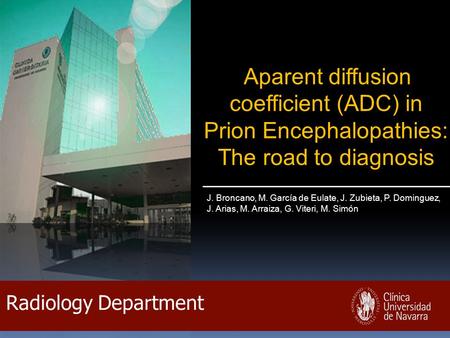 Radiology Department J. Broncano, M. García de Eulate, J. Zubieta, P. Dominguez, J. Arias, M. Arraiza, G. Viteri, M. Simón Aparent diffusion coefficient.