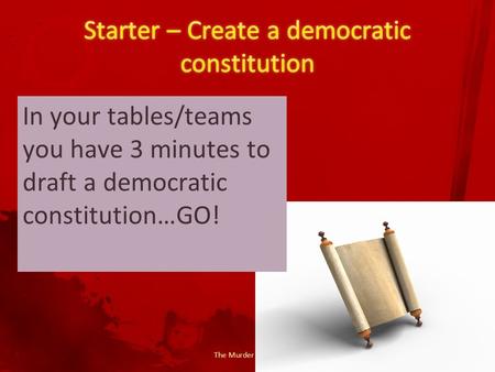 The Murder of Kirov In your tables/teams you have 3 minutes to draft a democratic constitution…GO!