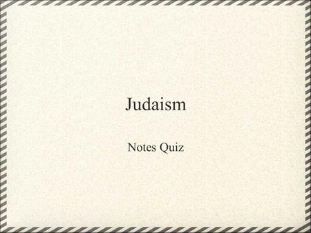 Judaism Notes Quiz. What was the Torah? What did the Israelites believe about... 1. Where God was? 2. What does God know? 3. How powerful God is?