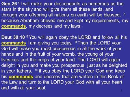 1 Gen 26 4 I will make your descendants as numerous as the stars in the sky and will give them all these lands, and through your offspring all nations.