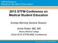 2015 STFM Conference on Medical Student Education Sunday Morning General Session Annie Rutter, MD, MS Albany Medical College Chair-2016 STFM MSE Conference.