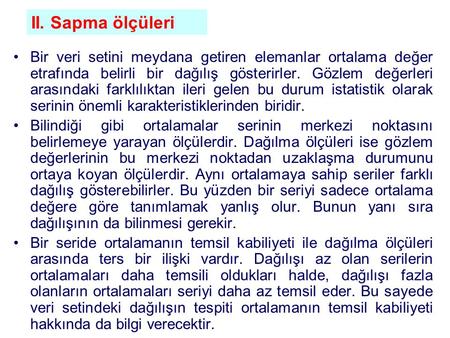 Bir veri setini meydana getiren elemanlar ortalama değer etrafında belirli bir dağılış gösterirler. Gözlem değerleri arasındaki farklılıktan ileri gelen.