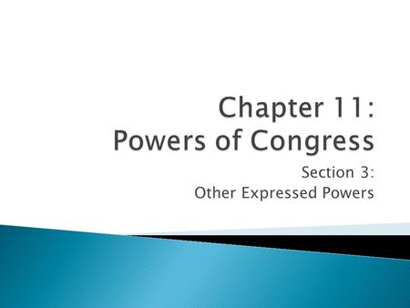 Section 3: Other Expressed Powers. Objectives: * Identify the key sources of Congress’s foreign relations powers. * Describe the power-sharing arrangement.