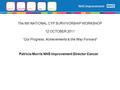 The 6th NATIONAL CYP SURVIVORSHIP WORKSHOP 12 OCTOBER 2011 “Our Progress, Achievements & the Way Forward” Patricia Morris NHS Improvement Director Cancer.