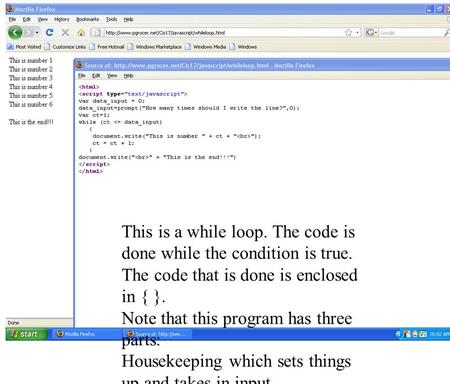 This is a while loop. The code is done while the condition is true. The code that is done is enclosed in { }. Note that this program has three parts: Housekeeping.