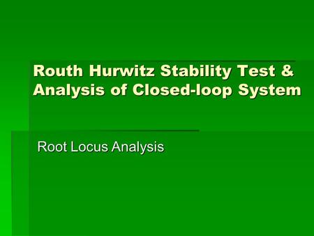 Routh Hurwitz Stability Test & Analysis of Closed-loop System