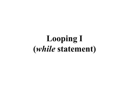 Looping I (while statement). CSCE 1062 Outline  Looping/repetition construct  while statement (section 5.1)