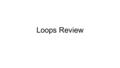 Loops Review. How to generate random numbers Math.random() will return a random decimal value in the form of a double. double num1 = Math.random(); num1.