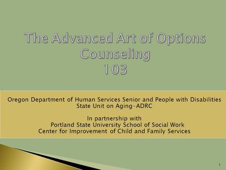 1 Oregon Department of Human Services Senior and People with Disabilities State Unit on Aging-ADRC In partnership with  Portland State University School.