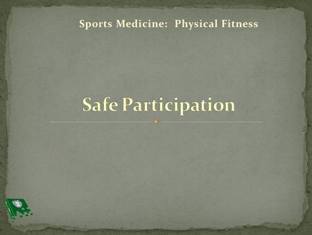 Sports Medicine: Physical Fitness. 1. Determine medical readiness prior to participating in physical activity 2. Explain the importance of participating.