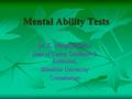 Mental Ability Tests Dr. K. Mangayarkarasi Dept of Career Guidance & Extension, Bhrathiar University Coimabatore.