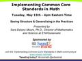 Implementing Common Core Standards in Math Tuesday, May 15th - 4pm Eastern Time Seeing Structure & Generalizing in the Practices Presented by Sara Delano.