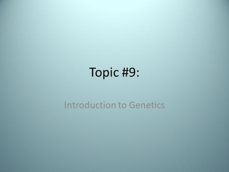 Topic #9: Introduction to Genetics. Mendel and His Work How does your hair know how to be the color it is or your eyes the color they are? Why are your.