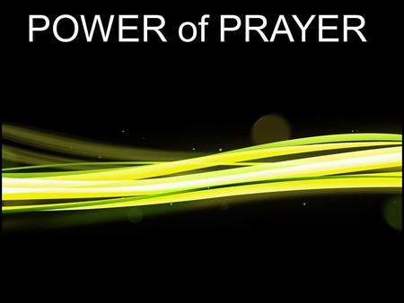 POWER of PRAYER. ACTS 12:1-5 1 It was about that time that King Herod arrested some who belonged to the church, intending to persecute them. 2 He had.