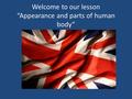 Welcome to our lesson “Appearance and parts of human body”