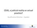 Ministry of Justice Sweden Government Offices of Sweden Ministry of Justice Sweden Government Offices of Sweden CEAS, a judicial reality or actual practice?