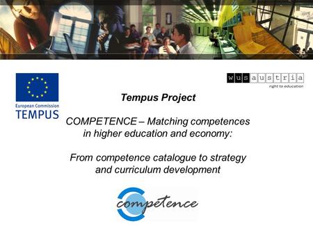 Tempus Project COMPETENCE – Matching competences in higher education and economy: From competence catalogue to strategy and curriculum development.