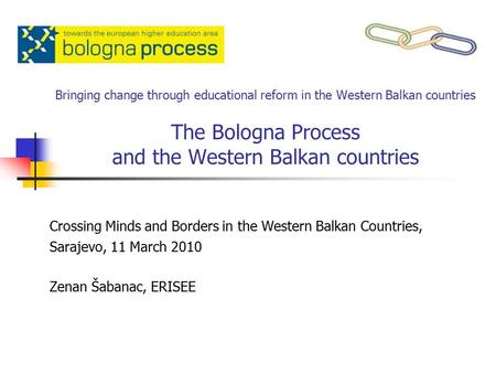 Bringing change through educational reform in the Western Balkan countries The Bologna Process and the Western Balkan countries Crossing Minds and Borders.