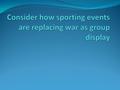 Evolutionary explanation of sporting events In modern society, tribal war fare has been replaced by sporting events in which different teams represent.