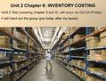 Unit 2 Chapter 6: INVENTORY COSTING Unit 2 Test (covering chapter 5 and 6) will occur on Oct 24 (Friday)Unit 2 Test (covering chapter 5 and 6) will occur.