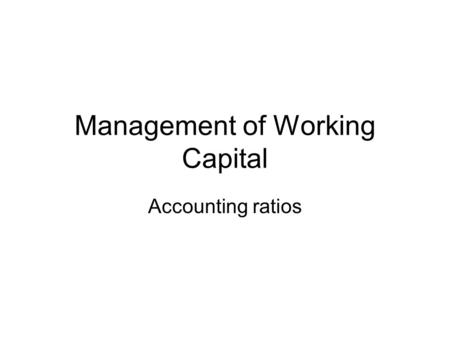 Management of Working Capital Accounting ratios. Income Statement A summary of a firm’s revenues and expenses over a specified period, ending with net.