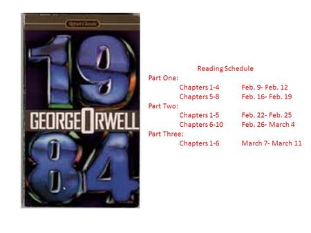 Reading Schedule Part One: Chapters 1-4Feb. 9- Feb. 12 Chapters 5-8Feb. 16- Feb. 19 Part Two: Chapters 1-5Feb. 22- Feb. 25 Chapters 6-10Feb. 26- March.