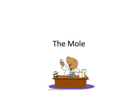 The Mole. What is a mole? A conversion factor we use in chemistry to make it easier to talk about a very large amount of particles of elements or compounds.