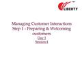 Managing Customer Interactions Step 1 - Preparing & Welcoming customers Day 3 Session 4.