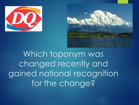 Which toponym was changed recently and gained national recognition for the change?