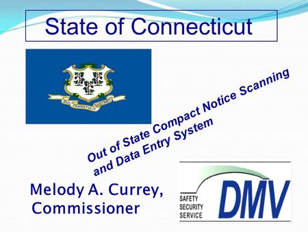 Melody A. Currey, Commissioner State of Connecticut Out of State Compact Notice Scanning and Data Entry System.