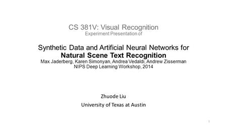 Zhuode Liu University of Texas at Austin CS 381V: Visual Recognition Experiment Presentation of Synthetic Data and Artificial Neural Networks for Natural.