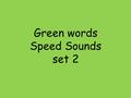 Green words Speed Sounds set 2. ng sing bang thing.