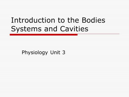 Introduction to the Bodies Systems and Cavities Physiology Unit 3.