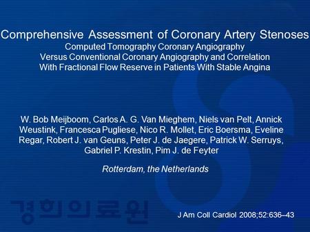 J Am Coll Cardiol 2008;52:636–43 Comprehensive Assessment of Coronary Artery Stenoses Computed Tomography Coronary Angiography Versus Conventional Coronary.