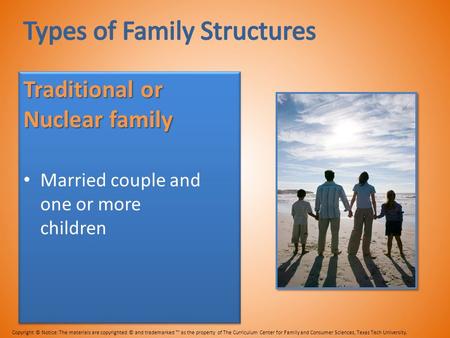 Traditional or Nuclear family Married couple and one or more children Copyright © Notice: The materials are copyrighted © and trademarked ™ as the property.