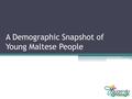 A Demographic Snapshot of Young Maltese People. Population.