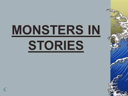 MONSTERS IN STORIES Work in Pairs The Tale of the City of Brass – The Arabian Nights After days and days of journeying they came to a wide tract of.