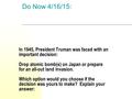 In 1945, President Truman was faced with an important decision: Drop atomic bomb(s) on Japan or prepare for an all-out land invasion. Which option would.